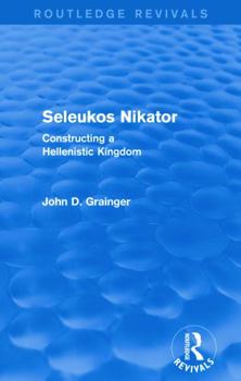 Paperback Seleukos Nikator (Routledge Revivals): Constructing a Hellenistic Kingdom Book