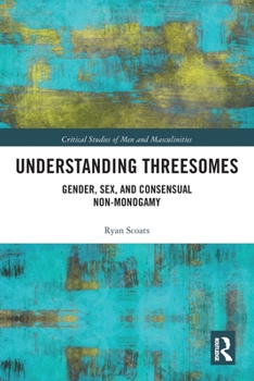 Paperback Understanding Threesomes: Gender, Sex, and Consensual Non-Monogamy Book