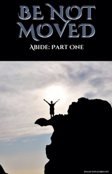 Be not Moved Part One: Abide (Vine)
