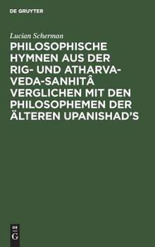 Hardcover Philosophische Hymnen Aus Der Rig- Und Atharva-Veda-Sanhitâ Verglichen Mit Den Philosophemen Der Älteren Upanishad's [German] Book