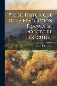 Paperback Précis Historique De La Révolution Française. Directoire Exécutif... [French] Book