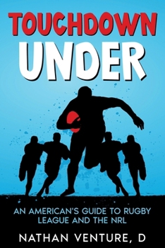 Paperback Touchdown Under: An American's Guide to Rugby League and the NRL Book