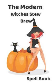 Paperback The Modern Witches Stew Brew Spell Book: Creative Recipe and Magic Potion Diary Book