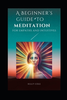 Paperback A Beginner's Guide To Meditation: For Empaths and Intuitives Book