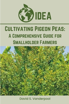 Paperback Cultivating Pigeon Peas: A Comprehensive Guide for Smallholder Farmers Book
