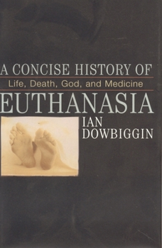 Hardcover A Concise History of Euthanasia: Life, Death, God and Medicine (Critical Issues in World and International History) Book