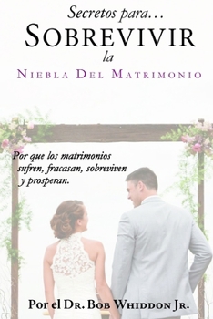 Paperback Secretos para Sobrevivir la Niebla del Matrimonio: Por qué los matrimonios sufren, fracasan, sobreviven y prosperan [Spanish] Book