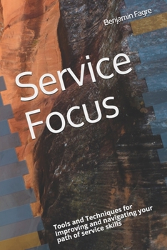 Paperback Service Focus: Tools and Techniques for Improving and navigating your path of service skills Book
