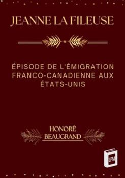 Paperback Jeanne la Fileuse: Épisode de l'Émigration Franco-Canadienne aux États-Unis [French] Book