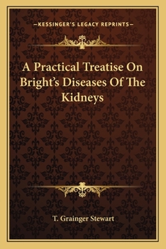 A Practical Treatise on Bright's Diseases of the Kidneys
