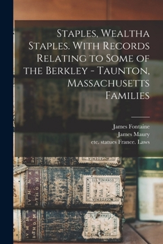 Paperback Staples, Wealtha Staples. With Records Relating to Some of the Berkley - Taunton, Massachusetts Families Book