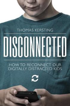 Paperback Disconnected: How To Reconnect Our Digitally Distracted Kids Book