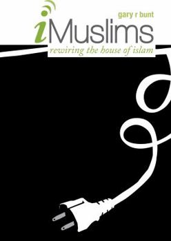iMuslims: Rewiring the House of Islam (Islamic Civilization and Muslim Networks) - Book  of the Islamic Civilization and Muslim Networks