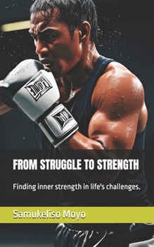 Paperback From Struggle to Strength: Finding inner strength in life's challenges. Book