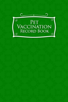 Paperback Pet Vaccination Record Book: Health Log Book, Vaccination Record Chart, Record Of Vaccinations, Vaccine Data Logger, Green Cover Book