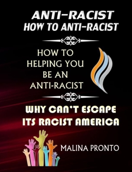 Paperback Anti-Racist: How To Anti-Racist: How To Helping You Be An Anti-Racist: Why Can't Escape Its Racist America Book