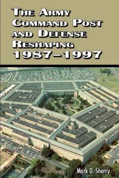 Paperback The Army Command Post and Defense Reshaping 1987 - 1997 Book