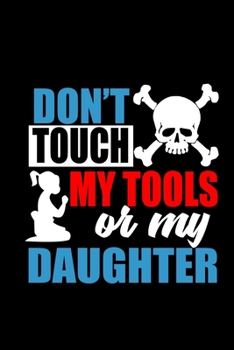 Don't Touch My Tools Or My Daughter: Hangman Puzzles | Mini Game | Clever Kids | 110 Lined Pages | 6 X 9 In | 15.24 X 22.86 Cm | Single Player | Funny Great Gift