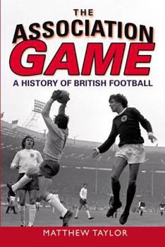 Paperback The Association Game: A History of British Football Book