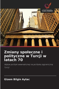 Zmiany spoleczne i polityczne w Turcji w latach 70 (Polish Edition)