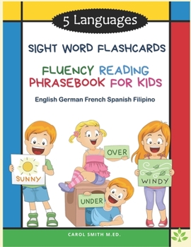 5 Languages Sight Word Flashcards Fluency Reading Phrasebook for Kids - English German French Spanish Filipino: 120 Kids flash cards high frequency wo