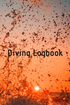 Diving Logbook: HUGE Logbook for 100 DIVES! Scuba Diving Logbook, Diving Journal for Logging Dives, Diver's Notebook, 6 x 9 inch
