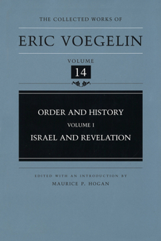 Israel and Revelation (Order and History, Volume One) - Book #14 of the Collected Works of Eric Voegelin