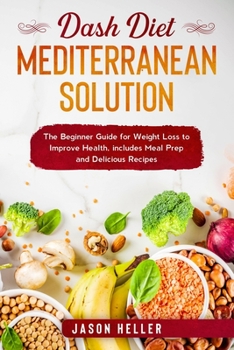 Paperback DASH Diet Mediterranean Solution: The Beginner Guide for Weight Loss to Improve Health, includes Meal Prep and Delicious Recipes Book