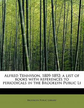 Alfred Tennyson, 1809-1892; a List of Books with References to Periodicals in the Brooklyn Public Li