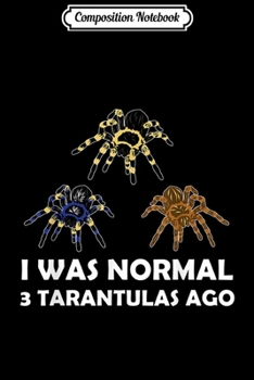 Composition Notebook: Funny Spider Collector I Was Normal 3 Tarantulas Ago  Journal/Notebook Blank Lined Ruled 6x9 100 Pages