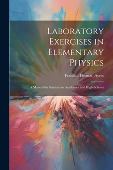 Paperback Laboratory Exercises in Elementary Physics: A Manual for Students in Academies and High Schools Book
