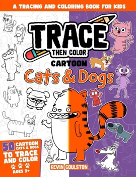 Paperback Trace Then Color: Cartoon Cats & Dogs: A Tracing and Coloring Book for Kids Book