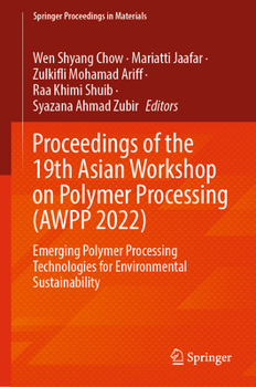 Hardcover Proceedings of the 19th Asian Workshop on Polymer Processing (Awpp 2022): Emerging Polymer Processing Technologies for Environmental Sustainability Book