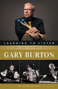 Paperback Learning to Listen: The Jazz Journey of Gary Burton: An Autobiography Book