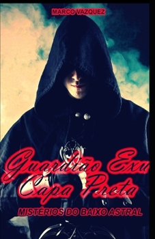 Guardião Exu Capa Preta: Conheça seus mistérios, ensinamentos e a verdadeira atuação na Umbanda (Portuguese Edition)