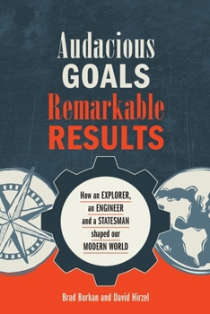 Paperback Audacious Goals, Remarkable Results: How an Explorer, an Engineer and a Statesman shaped our Modern World Book