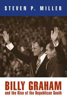 Billy Graham and the Rise of the Republican South (Politics and Culture in Modern America) - Book  of the Politics and Culture in Modern America
