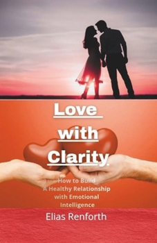 Paperback Love with Clarity: How to See Your Patterns, Heal and Build Healthy Relationships with Intelligence Book