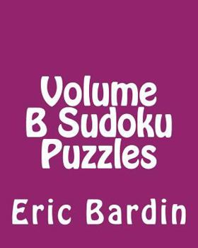 Paperback Volume B Sudoku Puzzles: Fun, Large Print Sudoku Puzzles [Large Print] Book