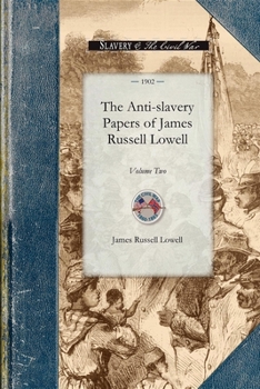 The anti-slavery papers of James Russell Lowell