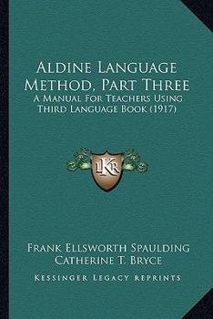 Paperback Aldine Language Method, Part Three: A Manual For Teachers Using Third Language Book (1917) Book