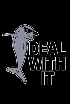 Deal with It Dolphin Journal: 110 Pages  6x9 inch