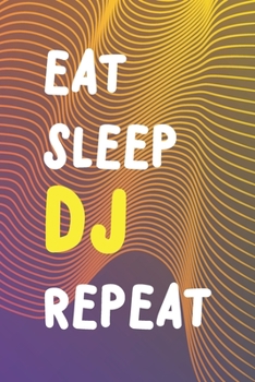 Paperback Eat Sleep DJ Repeat: Funny Blank Songbook Playlist & Setlist Log Book for DJs, Musicians, Artists - Novelty Gift For Music Lovers and Fans Book