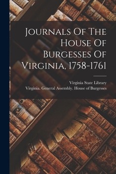 Journals Of The House Of Burgesses Of Virginia, 1758-1761
