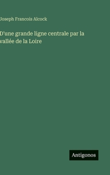 D'une grande ligne centrale par la vallée de la Loire (French Edition)