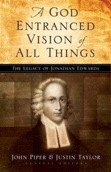 Paperback A God Entranced Vision of All Things: The Legacy of Jonathan Edwards Book