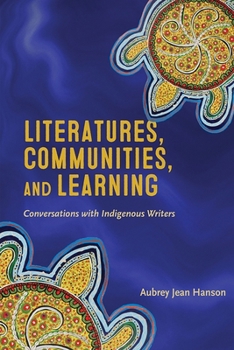 Hardcover Literatures, Communities, and Learning: Conversations with Indigenous Writers Book