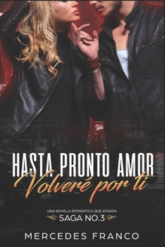 Paperback Hasta Pronto Amor. Volveré Por Ti (Libro 3): Una Novela Romántica que atrapa [Spanish] Book