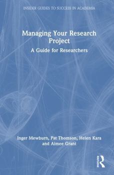 Managing Your Research Project: A Guide for Researchers (Insider Guides to Success in Academia)