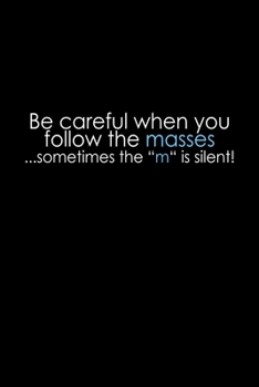 Be Careful When You Follow The Masses… Sometimes The "M" Is Silent!: Hangman Puzzles | Mini Game | Clever Kids | 110 Lined Pages | 6 X 9 In | 15.24 X 22.86 Cm | Single Player | Funny Great Gift